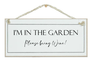 I'm in the garden, please bring wine/beer