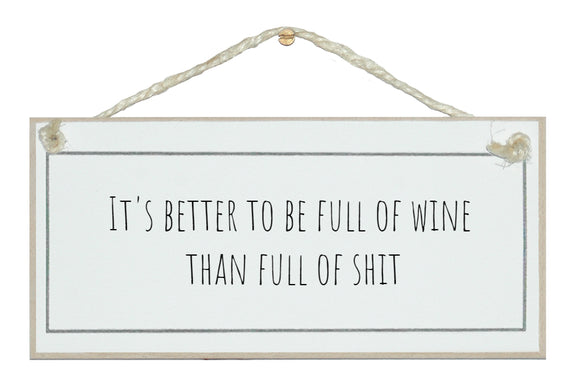 Better to be full of wine...