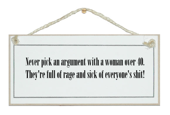 Never pick an argument with a woman over 40...