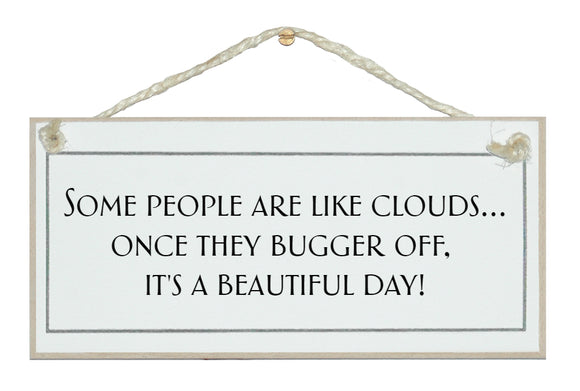 Some people are like clouds, once they bugger off...